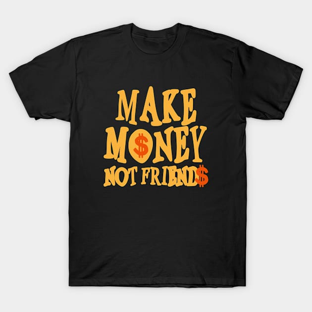 Make Money T-Shirt by A -not so store- Store